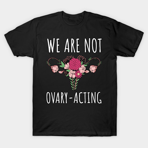 We Are Not Ovary-Acting Arizona Protest Pro Choice T-Shirt by StudioGJ